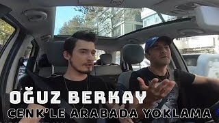 Oğuz Berkay Fidan Kimlere Sert Çıktı? Cenk'le Arabada Yoklama