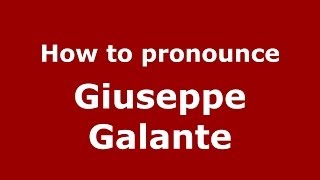 How to pronounce Giuseppe Galante