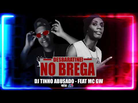 DJ TINHO ABUSADO feat MC GW - DESBARATINEI NO BREGA - DJ DENTÃO,DJ FAIT E ZÉ DO CD 2020