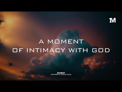 A MOMENT OF INTIMACY WITH GOD - Instrumental Worship Music + Soaking worship music