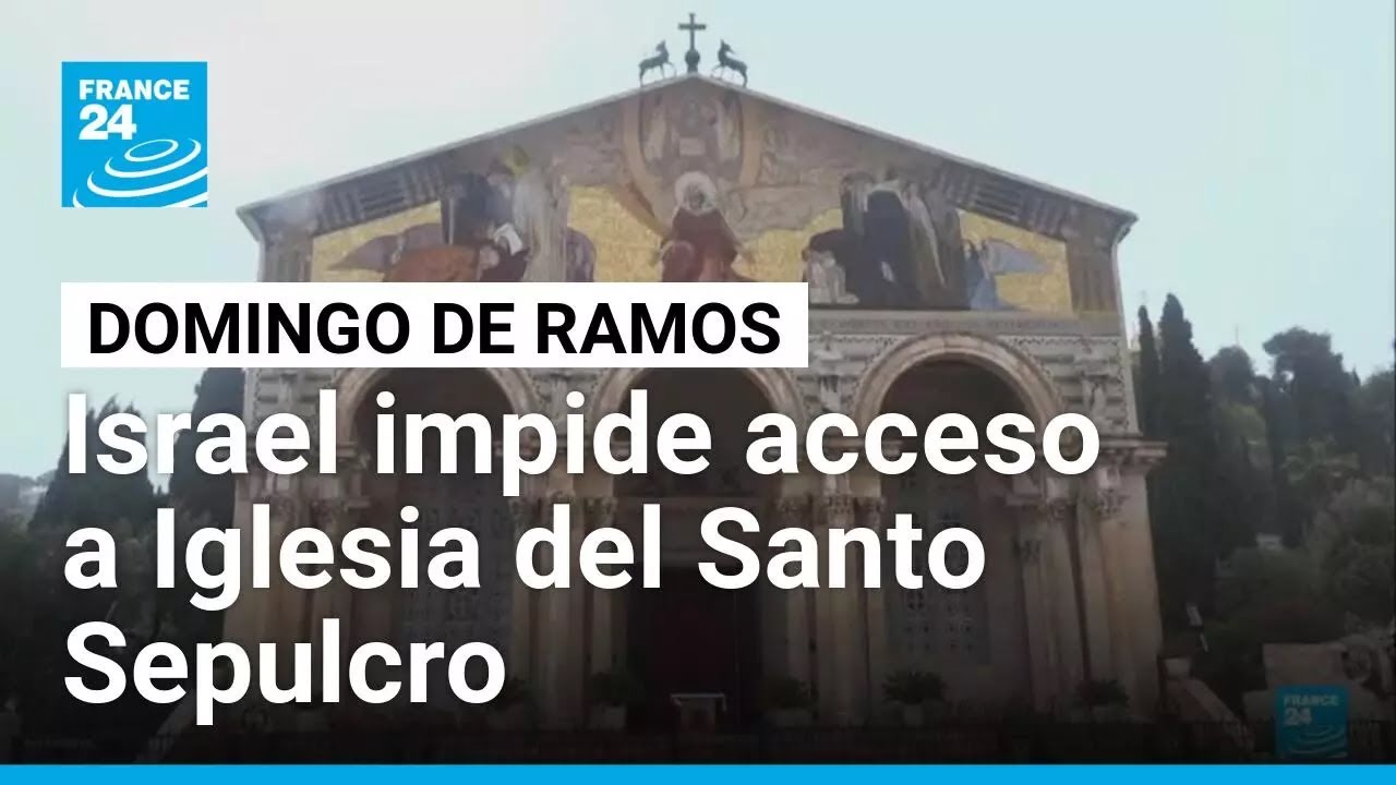Israel impide celebración del Domingo de Ramos en iglesia del Santo Sepulcro • FRANCE 24 Español