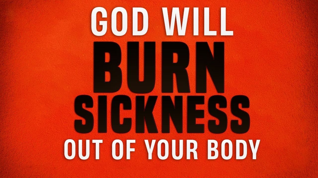 This Powerful Healing Prayer Will Make God Burn Sickness Out Of Your Body Today