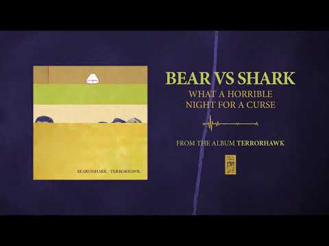 Bear Vs. Shark "What A Horrible Night For A Curse"