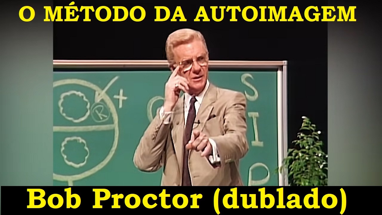 Bob Proctor - Mude a sua Autoimagem (dublado)
