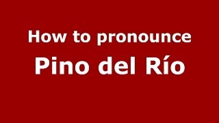How to pronounce Pino Del Río