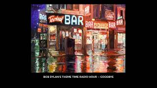 Bob Dylan&#39;s Theme Time Radio Hour — Goodbye