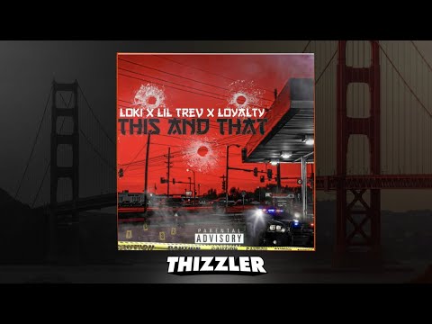 Loki x Lil Trev x Loyalty - This And That (Prod. DeeRozeOnDaBeat) [Thizzler Exclusive]