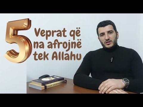 5 Vepra që na afrojnë tek Allahu - Hoxhë Mevlan Abazi