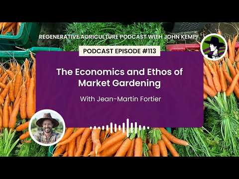 Episode 113: The Economics and Ethos of Market Gardening with Jean-Martin Fortier