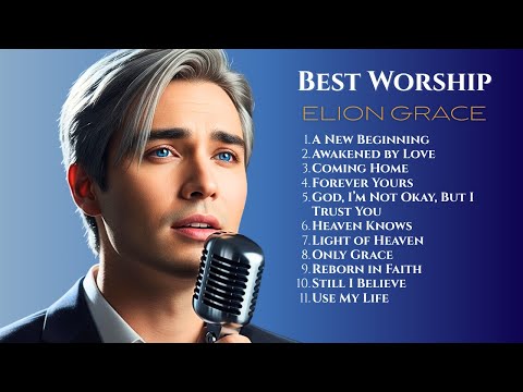 Best Worship • Gospel Music • Christian Music Playlist – Elion Grace (Praise & Worship)