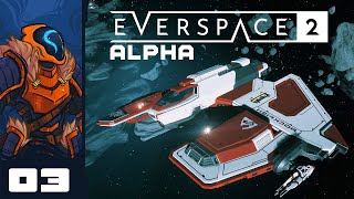 Am I The Baddie? - Let's Play Everspace 2 [Alpha] - PC Gameplay Part 3