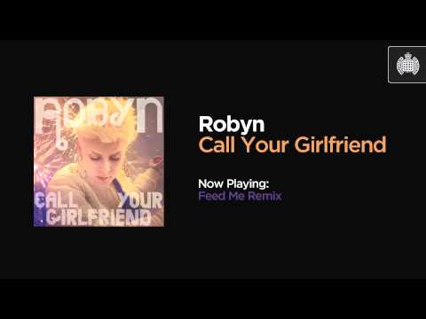 Robyn - Call Your Girlfriend (Feed Me Remix)
