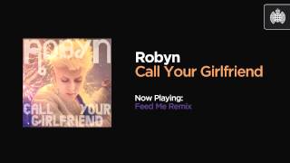 Robyn - Call Your Girlfriend (Feed Me Remix)