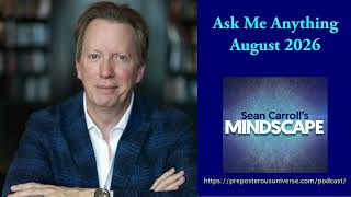 Mindscape Ask Me Anything, Sean Carroll | August 2026