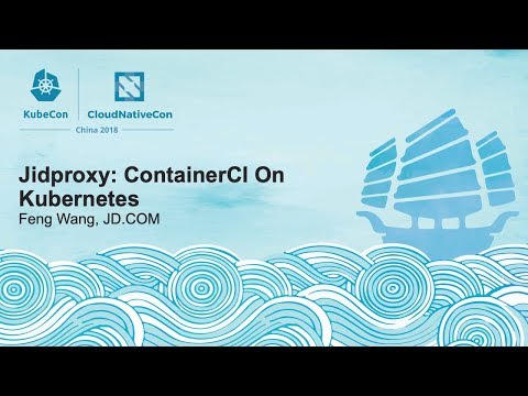 Jidproxy: ContainerCI On Kubernetes - Feng Wang, JD.COM