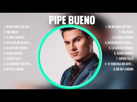 Pipe Bueno ~ 10 Grandes Exitos, Mejores Éxitos, Mejores Canciones