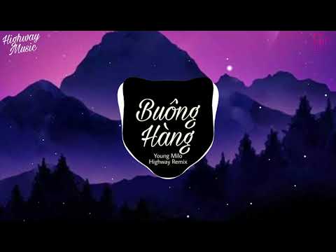 Buông Hàng - Nhiều Đêm Dài Sương Mù Đông Tuyết Rơi Hoài - Young Milo - Remix || Highway Music