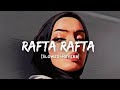Rafta Rafta - Atif Aslam Song | Slowed And Reverb Lofi Mix