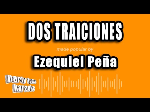 Ezequiel Peña - Dos Traiciones (Versión Karaoke)