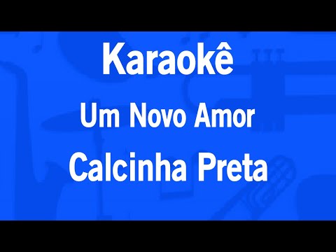 Karaokê Um Novo Amor - Calcinha Preta