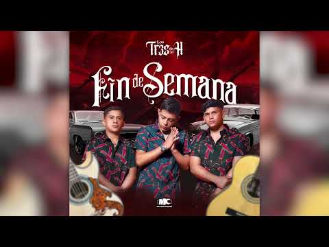 Los Tres De La H - Fin de Semana (Audio Only)