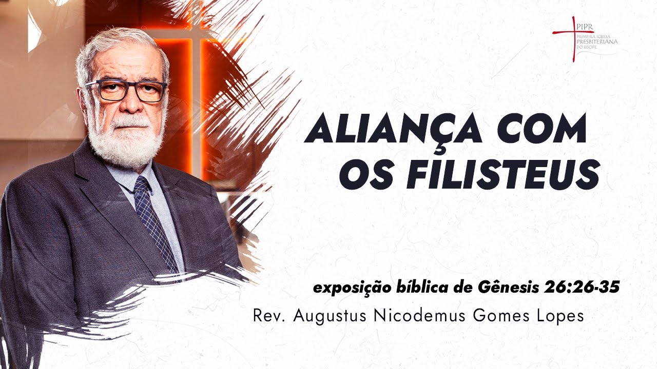 Aliança com os Filisteus - Rev. Augustus Nicodemus (Gênesis 26:26-35)