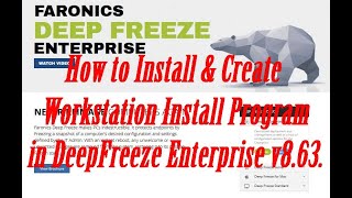 How to Install and Create Workstation Install Program in Deep Freeze Enterprise v8.63.