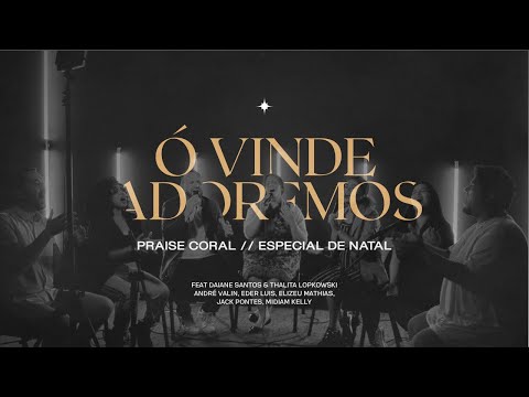 PRAISE CORAL - Ó VINDE ADOREMOS - ESPECIAL DE NATAL