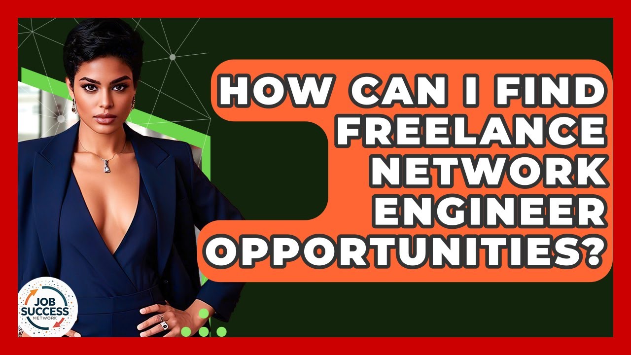How Can I Find Freelance Network Engineer Opportunities? - Job Success Network