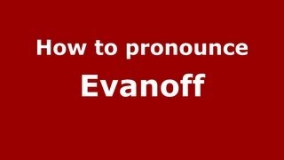 How to pronounce Evanoff