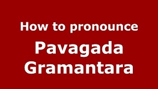 How to pronounce Pavagada Gramantara