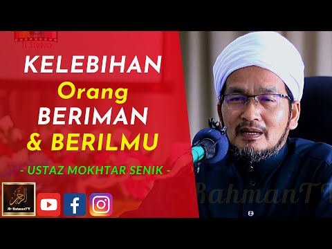 Ustaz Mokhtar Senik - KELEBIHAN Orang BERIMAN & BERILMU