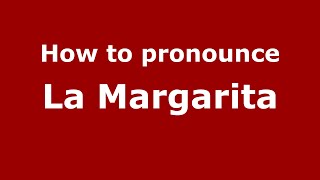 How to pronounce La Margarita