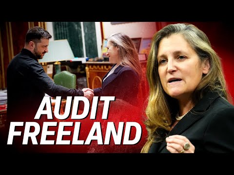 Chrystia Freeland MUST be audited amid Ukraine scandal