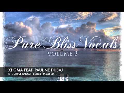 Xtigma & Paulina Dubaj - Should've Known Better (Radio Edit) [Pure Bliss Vocals - Volume 3]