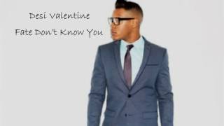 Fate Don t Know You - Desi Valentine