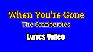When You&#39;re Gone (Lyrics Video) - The Cranberries
