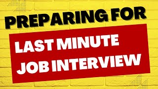 Preparing for a Last Minute Interview