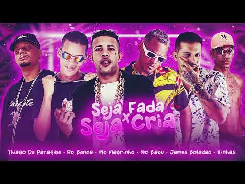 MC BABU, JAMES BOLADÃO, THIAGO DE PARATIBE, MC KINHAS, RC BENÇA, MC MAGRINHO - SEJA FADA X SEJA CRIA