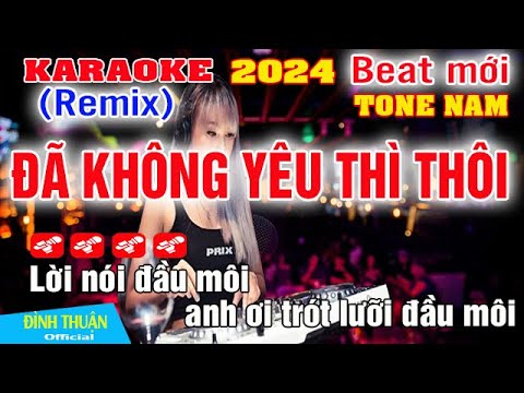 Đã Không Yêu Thì Thôi Karaoke Remix Tone Nam Dj Bass Cực hay 2024