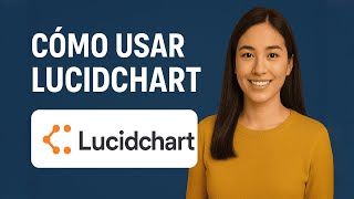 Cómo Usar Lucidchart en 2025 | Guía Completa para Principiantes