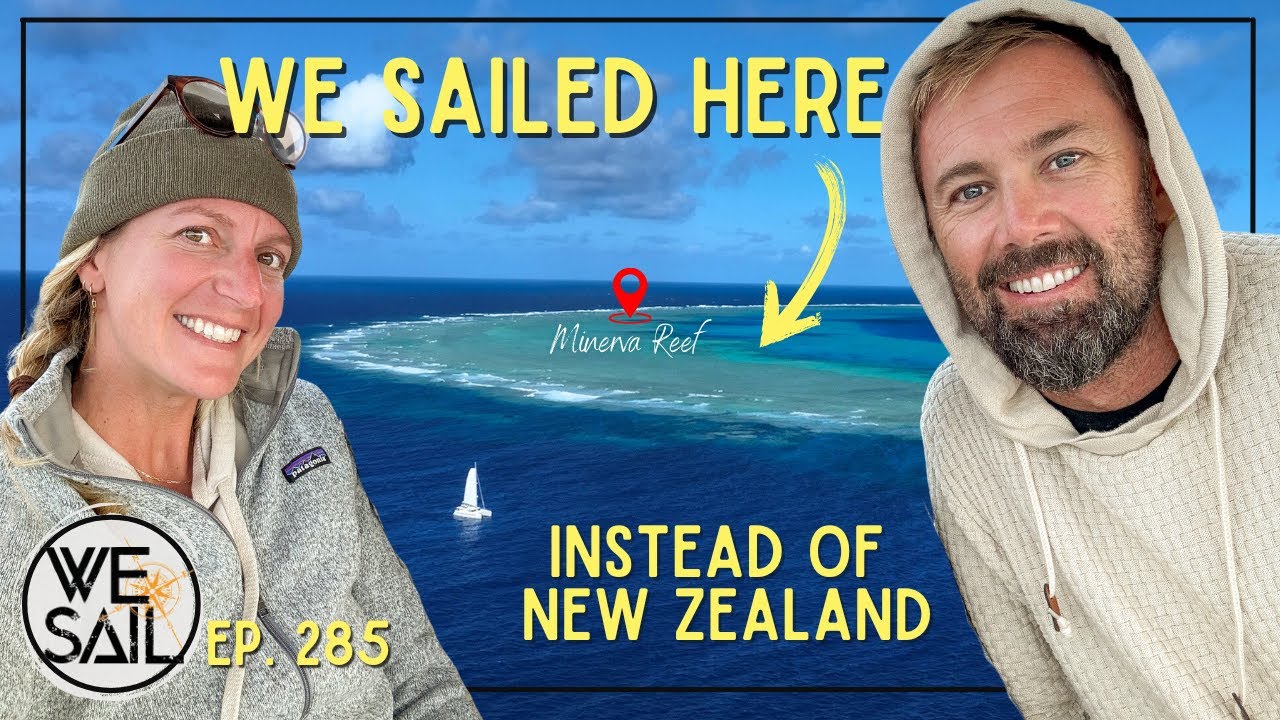 Sailing to New Zealand Takes a Detour… Welcome to Minerva! | Episode 285