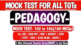 5 Most Advanced Mock Test (MAMT)|102 to 106 | Pedagogy |LTR MAINS|SSB TGT|RHT|SSD|OSSTET|OTET|B.ED.|