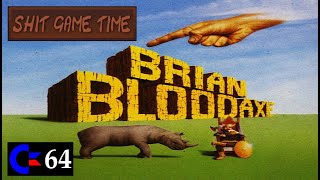 SHIT GAME TIME: BRIAN BLOODAXE (C64 - Contains Swearing!)