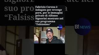 Fabrizio Corona indagato per Revenge porn nel caso Signorini #casosignorini