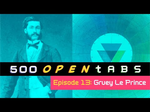 Louis Le Prince and The Color Grue - 500 Open Tabs Episode 13