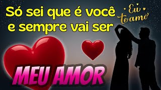 Vídeo Romântico ❤️ Só sei que é você meu Amor 😍🥰😍❤️❤️❤️❤️