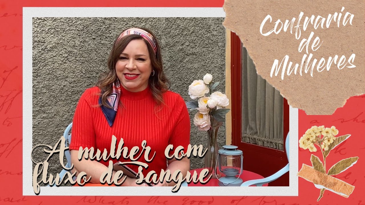 Confraria de Mulheres com Helena Tannure - Ep 35 - A Mulher com fluxo de sangue