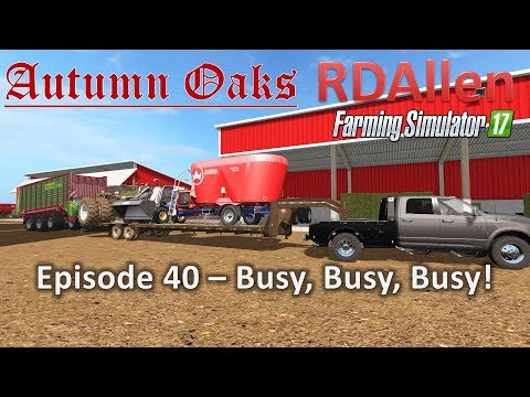 Farming Simulator 17 Autumn Oaks E40 - Busy, Busy, Busy!