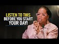 10 Minutes To Start Your Day Right Motivational Speech By Oprah Winfrey YOU NEED TO WATCH THIS